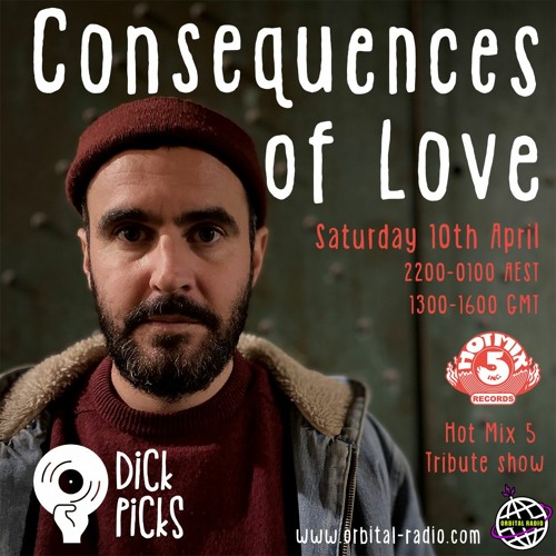 Dick Picks Show 9 - with special guest - Consequences of Love - Broadcast 10/04/21