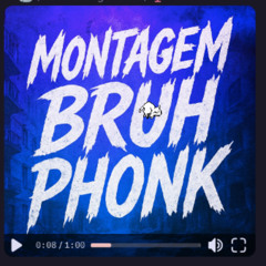 MONTAGEM BRUH PHONK