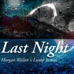 Last Night (Remix) - Morgan Wallen x LuxOp