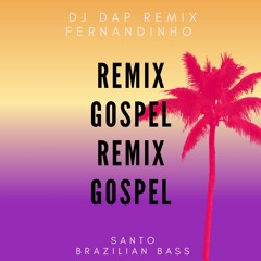 Fernandinho Santo Remix Brazilian Bass(Dj Dap Remix)