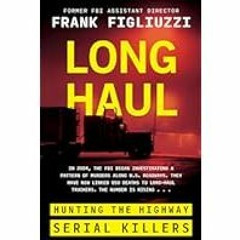 [Read Book] [Long Haul: Hunting the Highway Serial Killers] - Frank Figliuzzi PDF Free Downloa