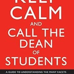 GET EPUB 💙 Keep Calm and Call the Dean of Students: A Guide to Understanding the Man