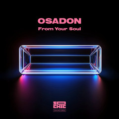 Osadon - From Your Soul (Original Mix) - So Chic