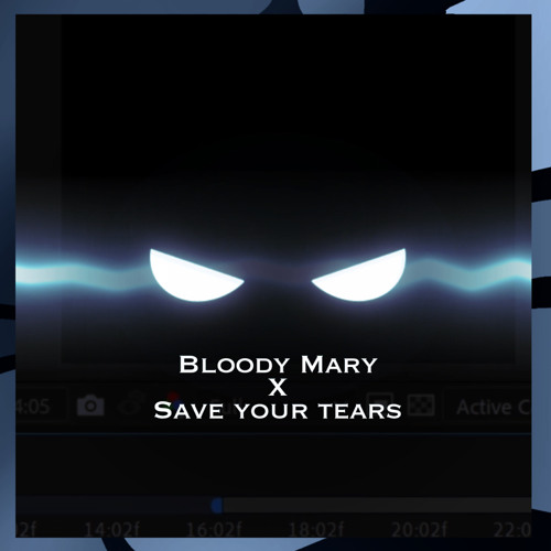 Bloody Mary x Save Your Tears