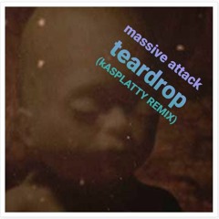 Massive Attack - Teardrop (kASPLATTY REMIX)