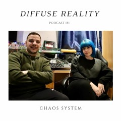 Diffuse Reality Podcast 151 : Chaos System