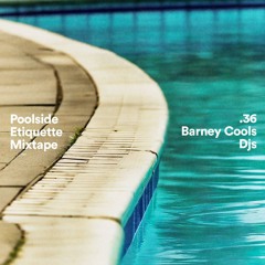 Barney Cools ~ Poolside Etiquette mixtape 36