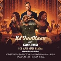 Beni Vurup Yerde Bırakma - Emre Aydin Prod.By DJ YaaMaan ( Turkish Afro House Remix ) .mp3