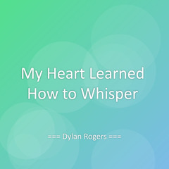 My Heart Learned How to Whisper