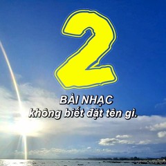 2 bài nhạc không biết đặt tên gì