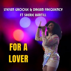 Stefan Groove & Dream Frequency Ft Sherie Hartill - For A Lover (Radio Edit)