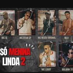 SÓ MENINA LINDA 2 - MC RYAN SP, MC BOLADIN 211,MC  NEGAO ORIGINAL,LUUKY,MC IG E NILO