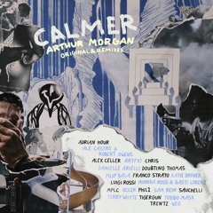 Calmer - Arthur Morgan (Original + Remixes)