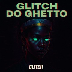Glitch do Ghetto