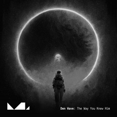 Den Wave — The Way You Knew Him