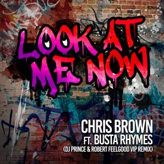 Chris Brown Ft. Busta Rhymes - Look At Me Now - DJ Prince & Robert Feelgood VIP Remix
