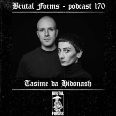 Podcast 170 - Tasime Da Hidonash x Brutal Forms