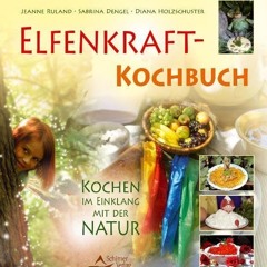 Elfenkraft-Kochbuch: Kochen im Einklang mit der Natur Ebook