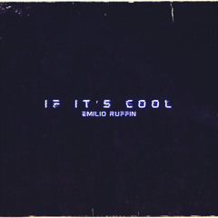 Emilio Ruffin ~ If It's Cool