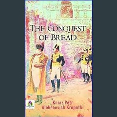 [EBOOK] ✨ The Conquest of Bread by Peter Kropotkin: An Anarchist Vision of a Cooperative Society F