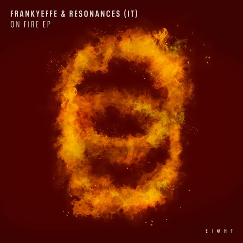 PREMIERE: Frankyeffe & Resonances (IT) - On Fire (Original Mix) [EI8HT]