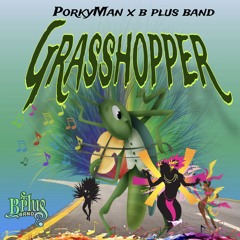 B Plus Band - Porkyman - Grasshopper