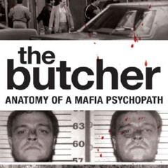 [Free] KINDLE 📑 The Butcher: Anatomy of a Mafia Psychopath by  Philip Carlo EBOOK EP