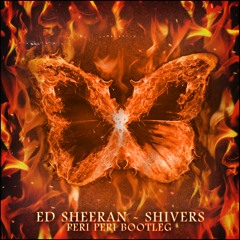 ED SHEERAN - SHIVERS (PERI PERI BOOTLEG)