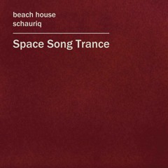 Space Song Trance (Beach House x schauriq)