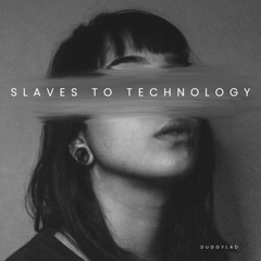 Slaves To Technology