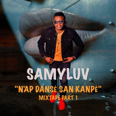 SAMYLUV - N'AP DANSE SAN KANPE MIXTAPE PART 1 (2025)