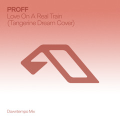 Love On A Real Train (Tangerine Dream Cover (Downtempo Mix))