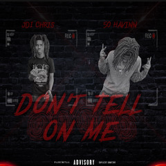 50havinn ft. jdichris - Don’t Tell On Me