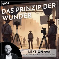 Lektion 292 – Das Prinzip der Wunder – Ein Kurs in Wundern mit Frank Hamm