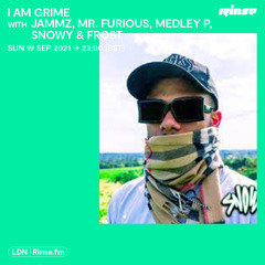 I Am Grime with Jammz, Mr. Furious, Medley P, Snowy & Frost - 19 September 2021