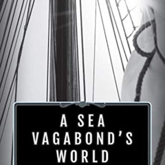 ACCESS KINDLE 📬 A Sea Vagabond's World: Boats and Sails, Distant Shores, Islands and