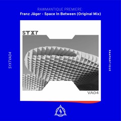 Rawmantique Premiere: Franz Jäger - Space In Between (SYXTVA04)