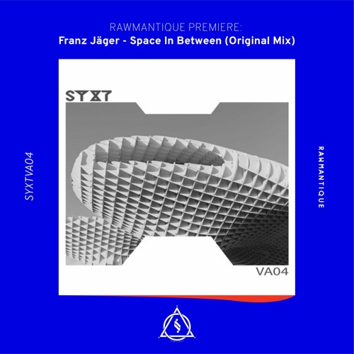 Rawmantique Premiere: Franz Jäger - Space In Between (SYXTVA04)