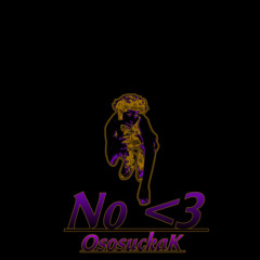 No <3 - OsosuckaK