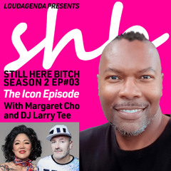 SHB EP 2.3: The Icon Episode with Margaret Cho and DJ Larry Tee