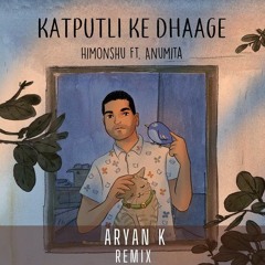 Katputli Ke Dhaage  - ARYAN K (REMIX)