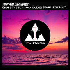 Sllash & Doppe VS Danny Avila - Chase The Sun (Two Wolves Mashup Club Mix)