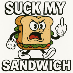 Suck My Sandwich (SMS)