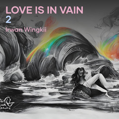 LOVE IS IN VAIN 2