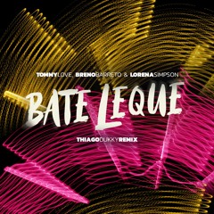 Tommy Love, Breno Barreto & Lorena Simpson - Bate Leque (Thiago Dukky Remix)