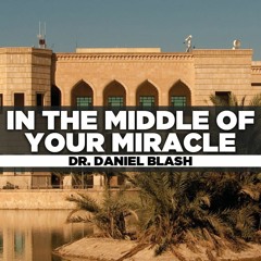 Dr. Daniel Blash - 2013.06.12 - Wed - In The Middle Of Your Miracle