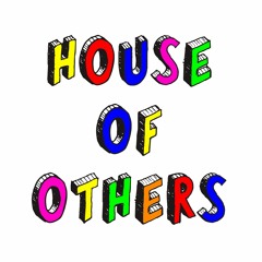 HOUSE OF OTHERS