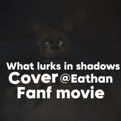 What Lurks In Shadows Fnaf Movie Cover @Eathan