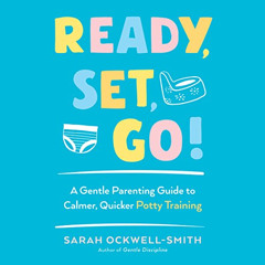 [DOWNLOAD] PDF 📗 Ready, Set, Go!: A Gentle Parenting Guide to Calmer, Quicker Potty
