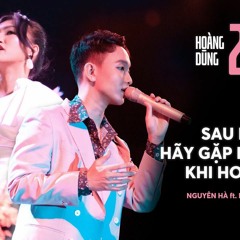 SAU NÀY HÃY GẶP LẠI NHAU KHI HOA NỞ - Nguyên Hà Ft. Hoàng Dũng [at CONCERT 25]
